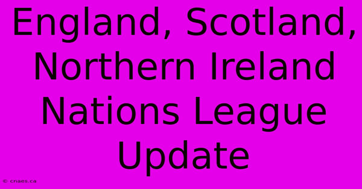 England, Scotland, Northern Ireland Nations League Update 