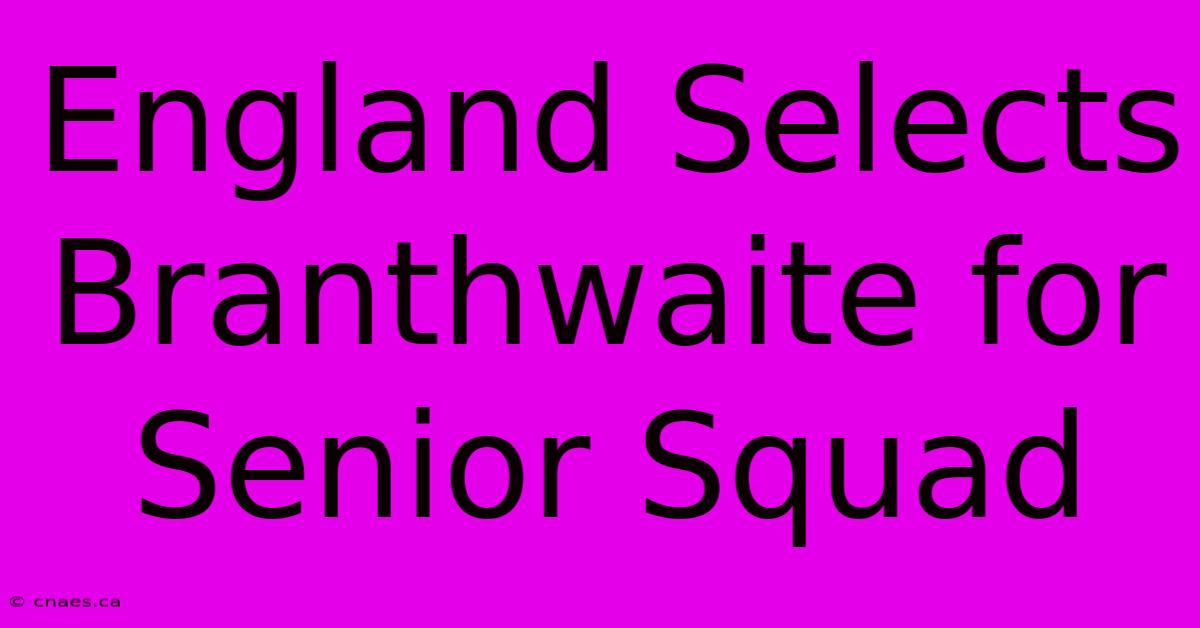 England Selects Branthwaite For Senior Squad