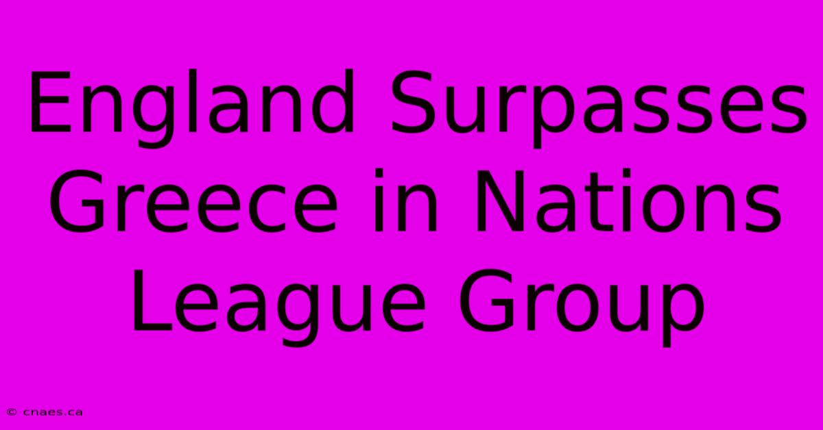 England Surpasses Greece In Nations League Group