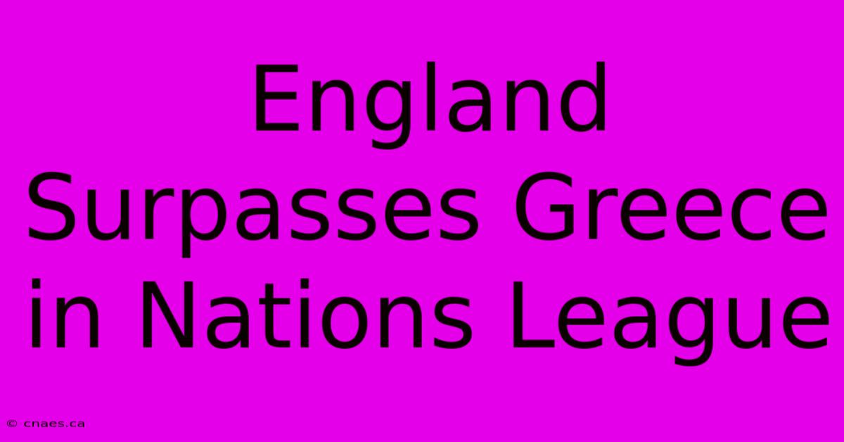 England Surpasses Greece In Nations League