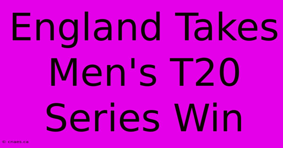 England Takes Men's T20 Series Win