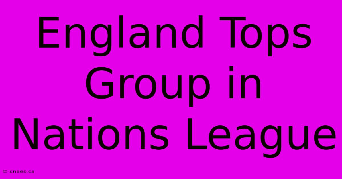 England Tops Group In Nations League