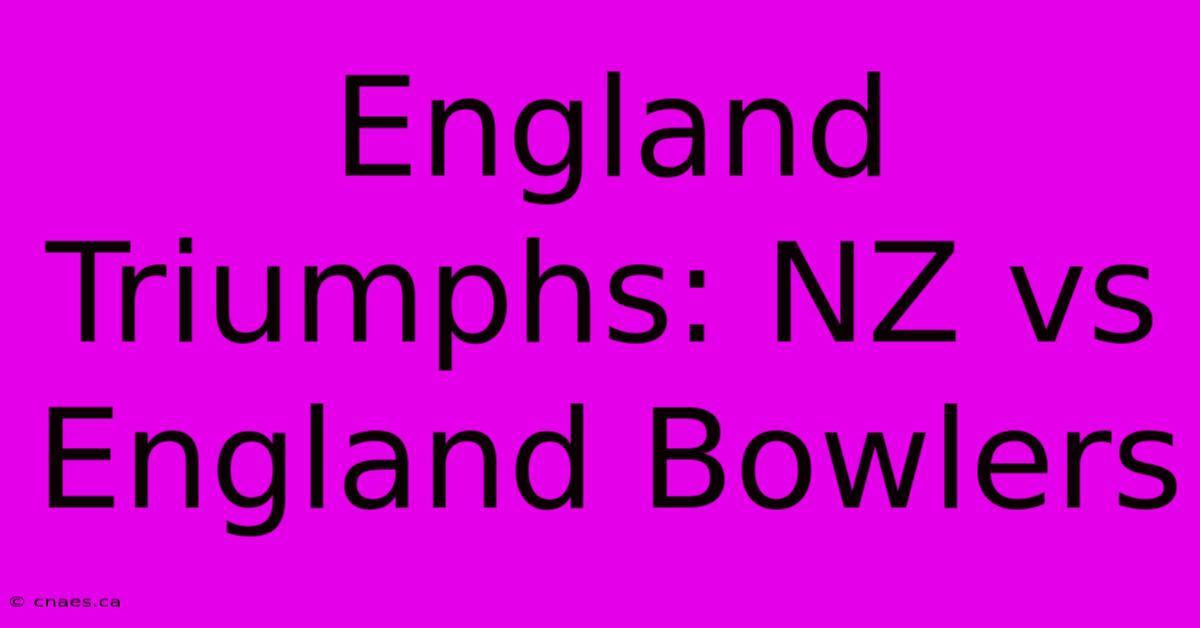 England Triumphs: NZ Vs England Bowlers