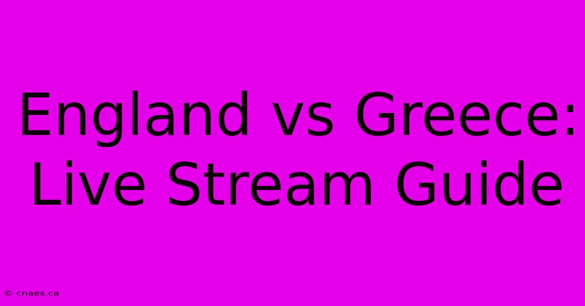 England Vs Greece: Live Stream Guide