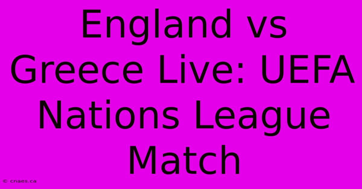 England Vs Greece Live: UEFA Nations League Match