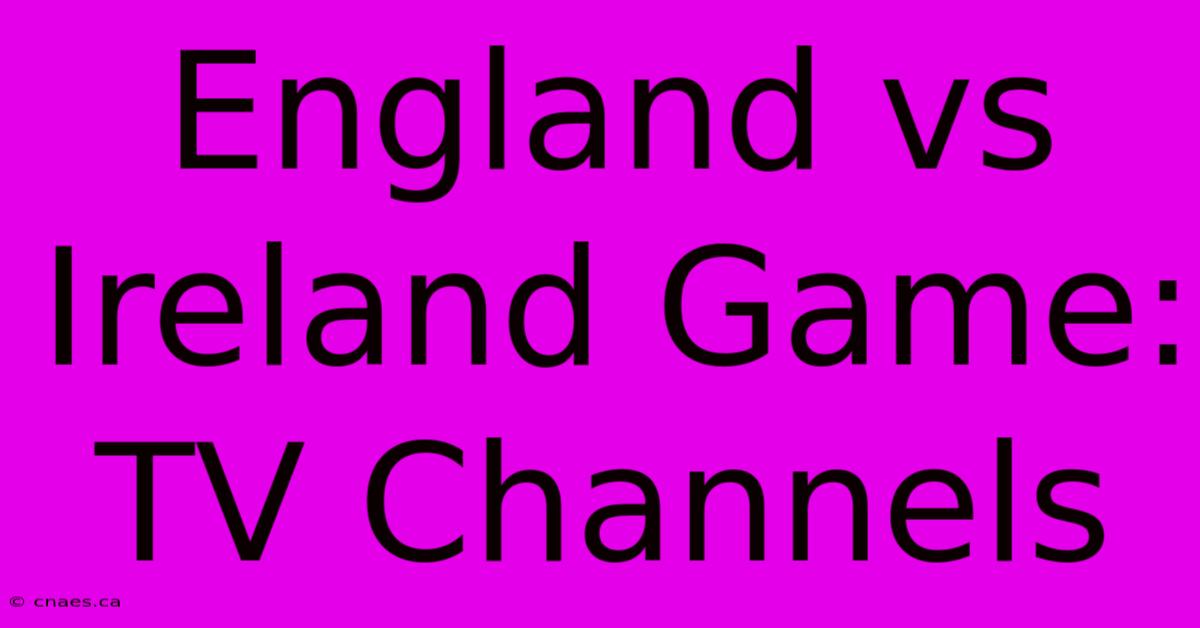 England Vs Ireland Game: TV Channels