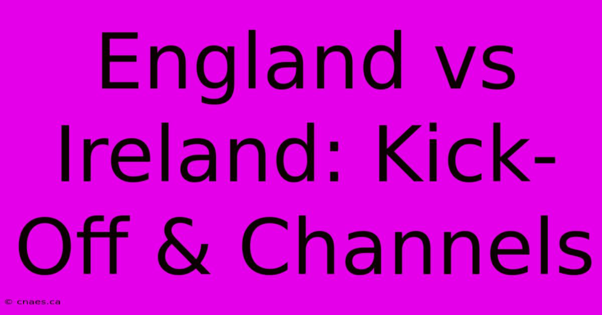 England Vs Ireland: Kick-Off & Channels