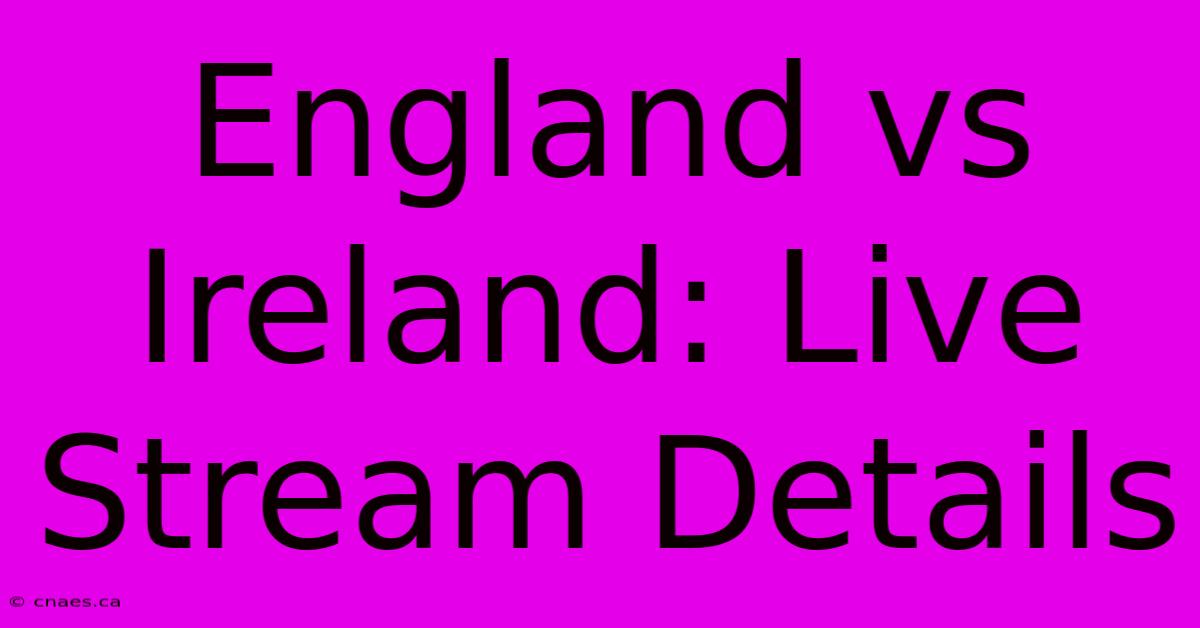 England Vs Ireland: Live Stream Details