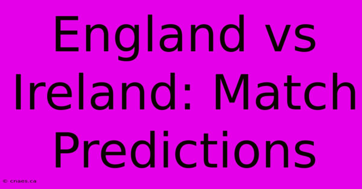 England Vs Ireland: Match Predictions