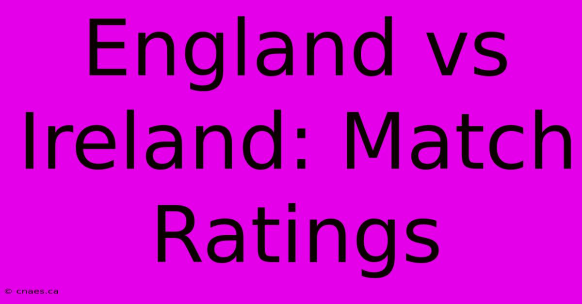 England Vs Ireland: Match Ratings