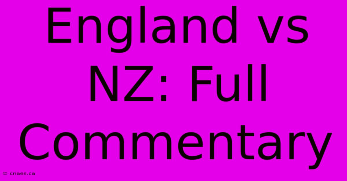 England Vs NZ: Full Commentary