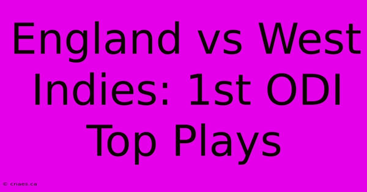 England Vs West Indies: 1st ODI Top Plays