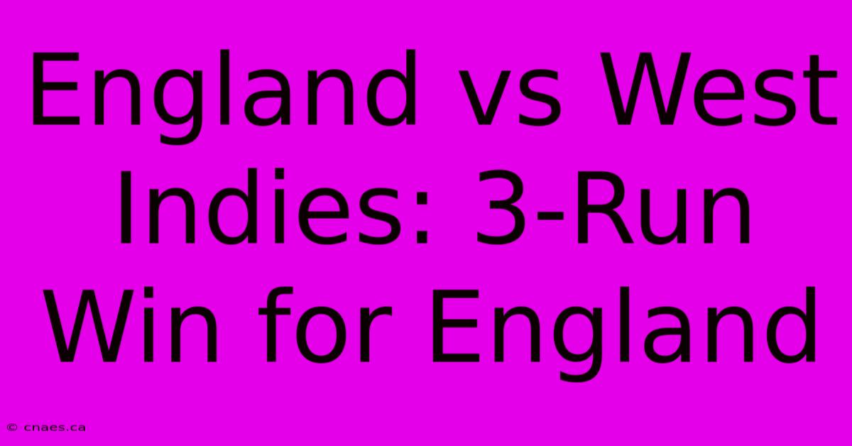 England Vs West Indies: 3-Run Win For England 