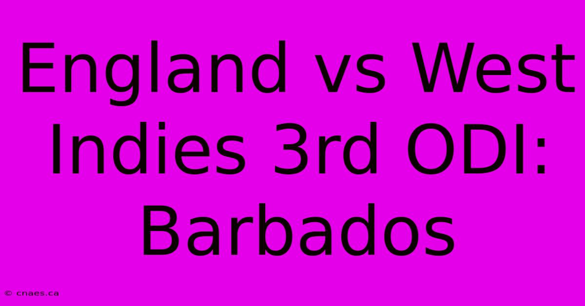 England Vs West Indies 3rd ODI: Barbados