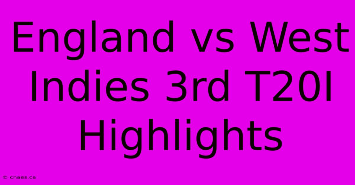 England Vs West Indies 3rd T20I Highlights 