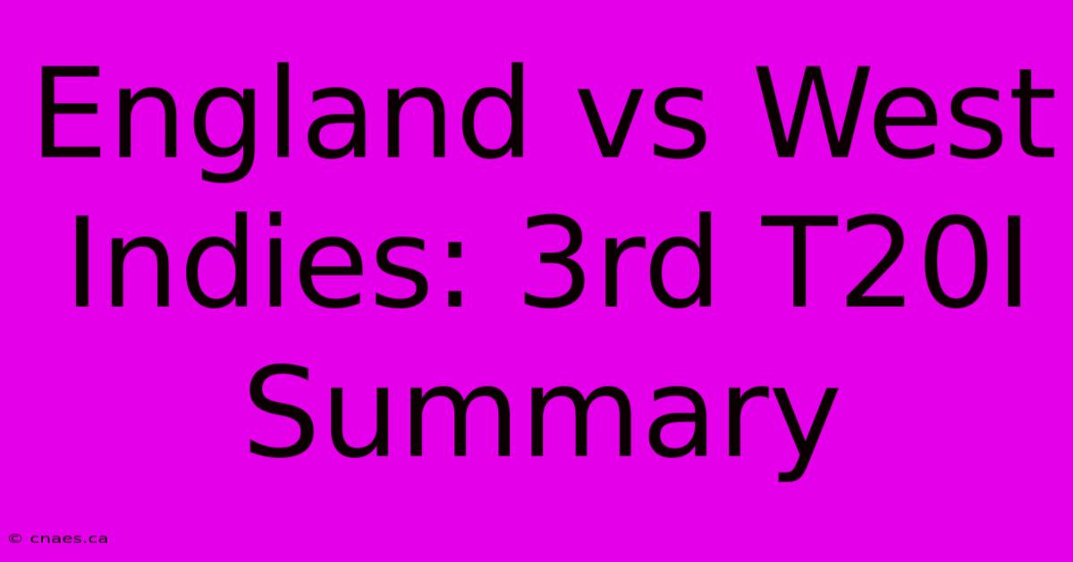 England Vs West Indies: 3rd T20I Summary