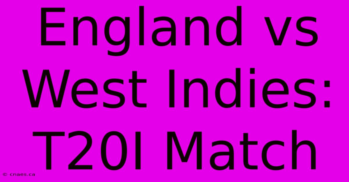 England Vs West Indies: T20I Match