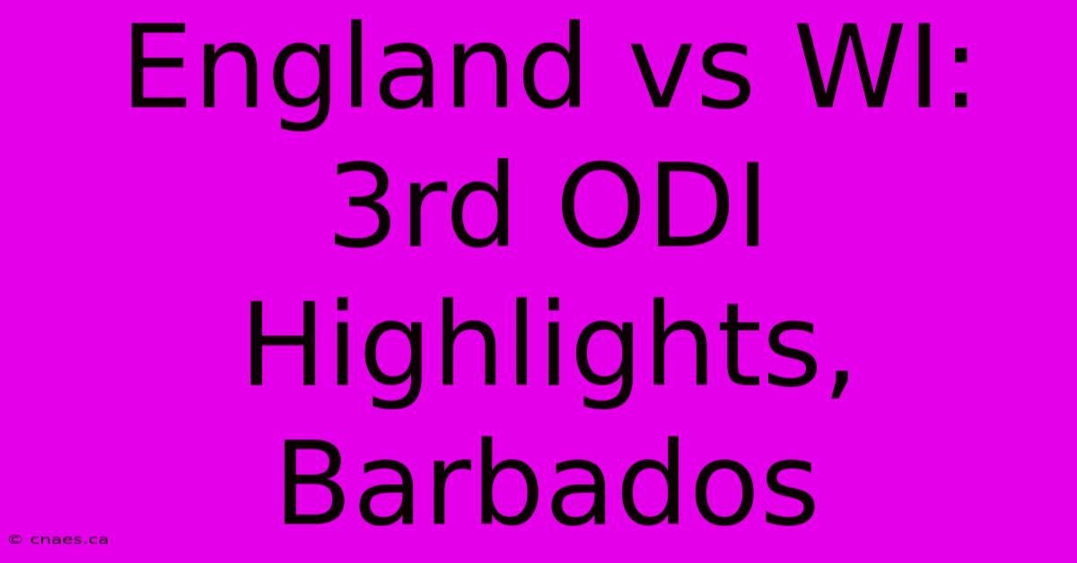 England Vs WI: 3rd ODI Highlights, Barbados