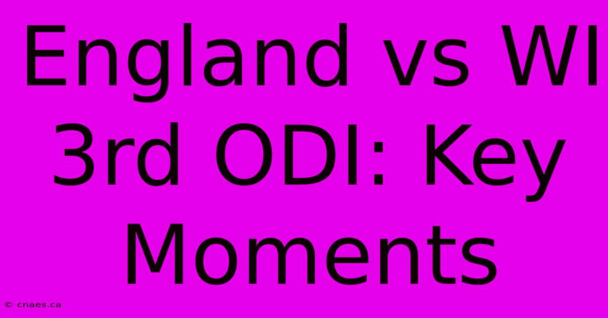 England Vs WI 3rd ODI: Key Moments