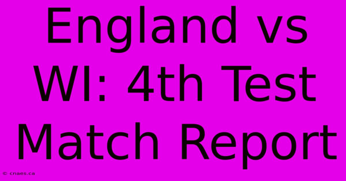 England Vs WI: 4th Test Match Report