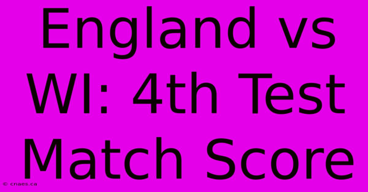 England Vs WI: 4th Test Match Score