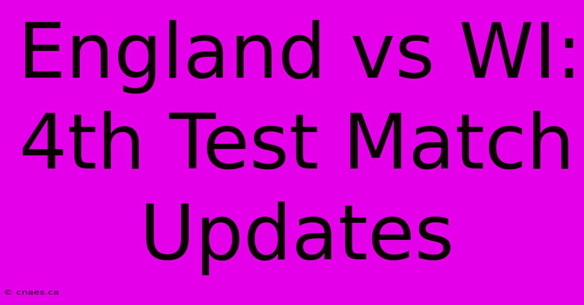 England Vs WI: 4th Test Match Updates