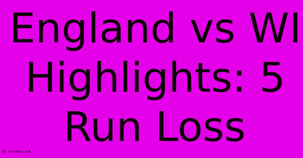 England Vs WI Highlights: 5 Run Loss