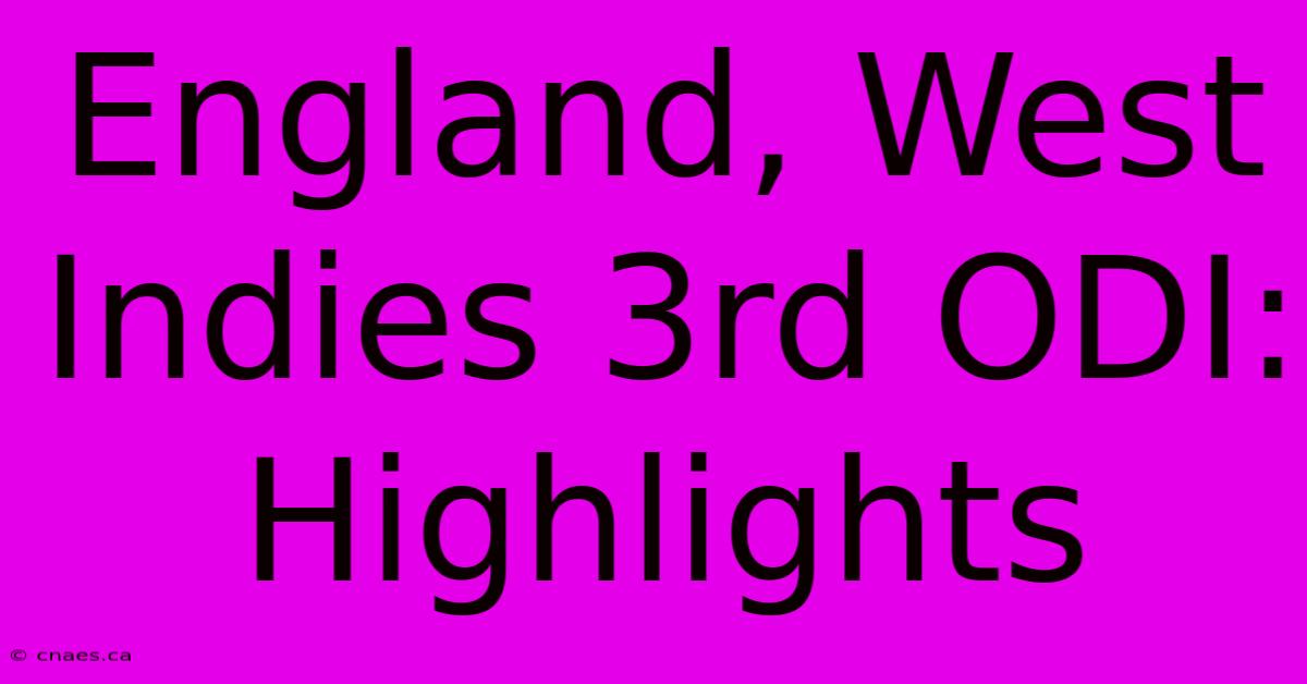 England, West Indies 3rd ODI: Highlights