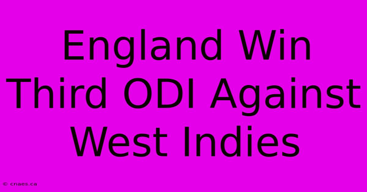 England Win Third ODI Against West Indies