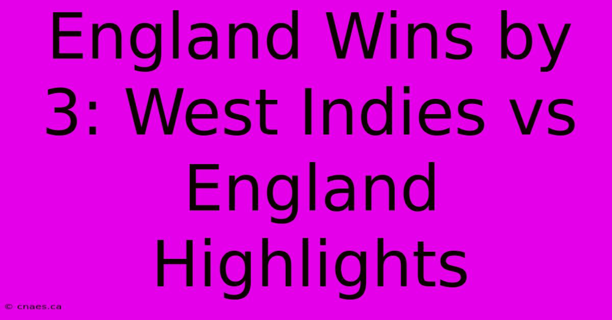 England Wins By 3: West Indies Vs England Highlights