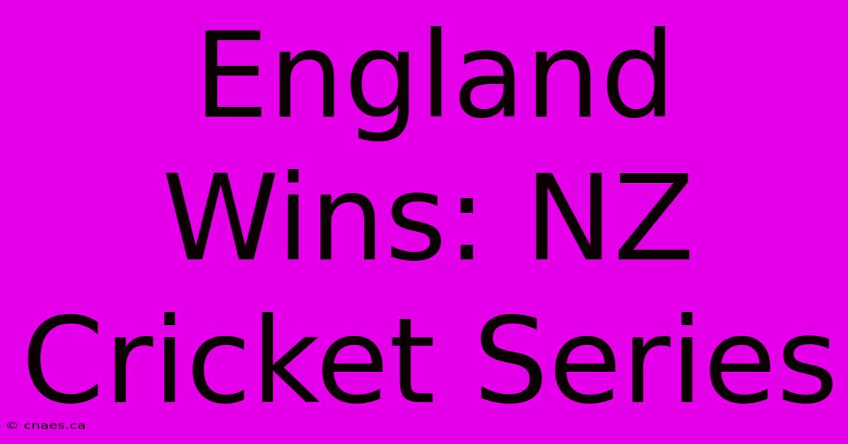 England Wins: NZ Cricket Series