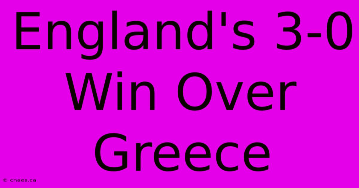 England's 3-0 Win Over Greece