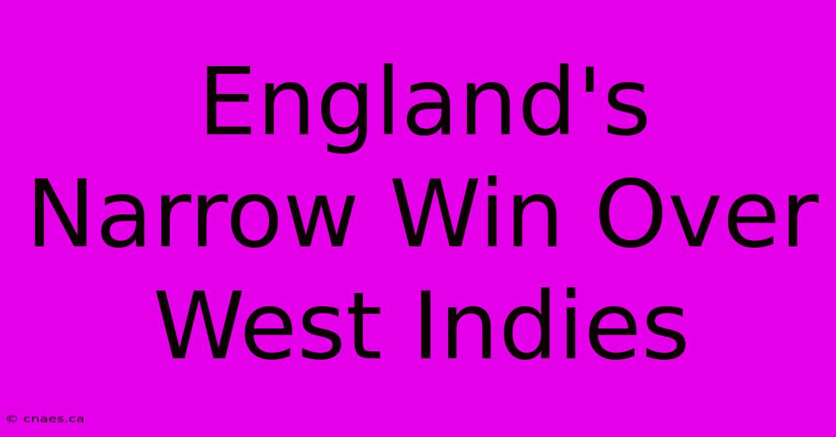 England's Narrow Win Over West Indies