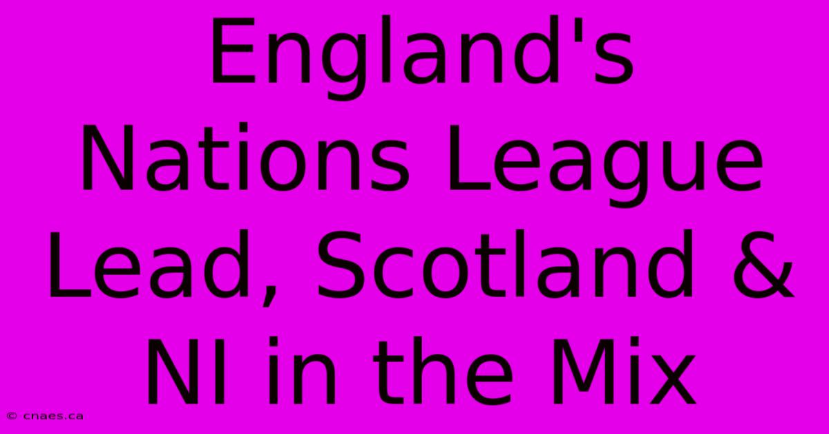 England's Nations League Lead, Scotland & NI In The Mix