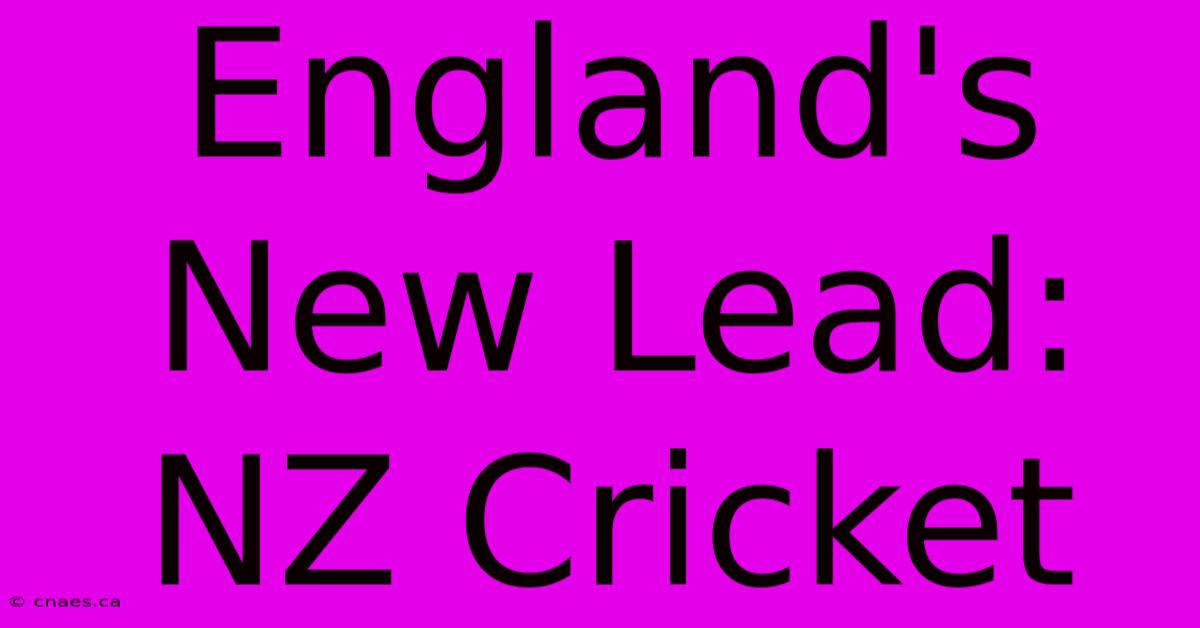 England's New Lead: NZ Cricket