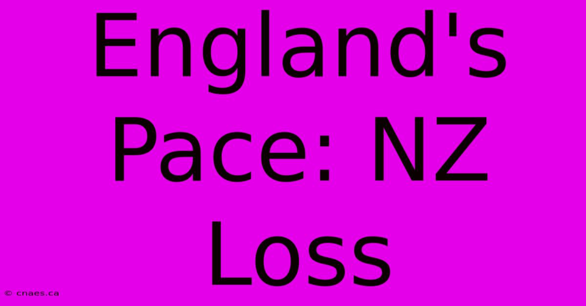 England's Pace: NZ Loss