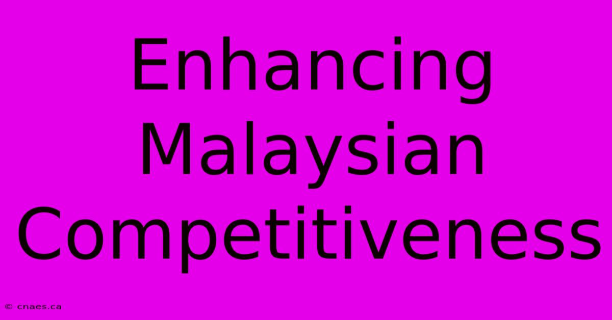 Enhancing Malaysian Competitiveness