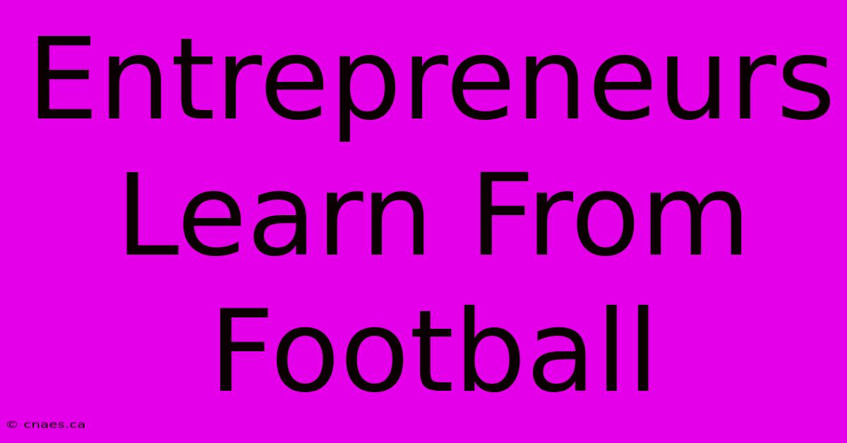 Entrepreneurs Learn From Football