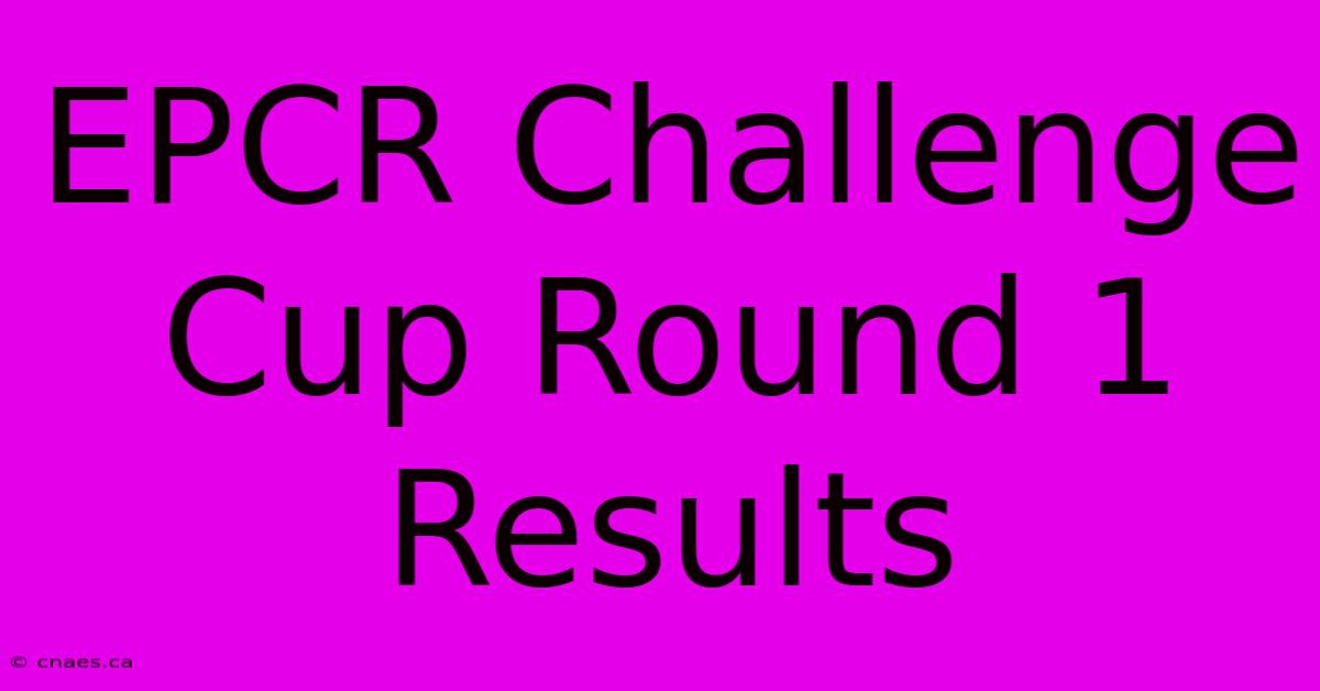 EPCR Challenge Cup Round 1 Results