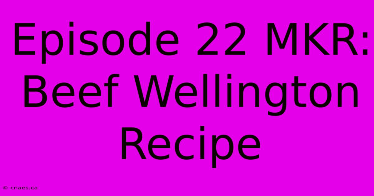 Episode 22 MKR: Beef Wellington Recipe