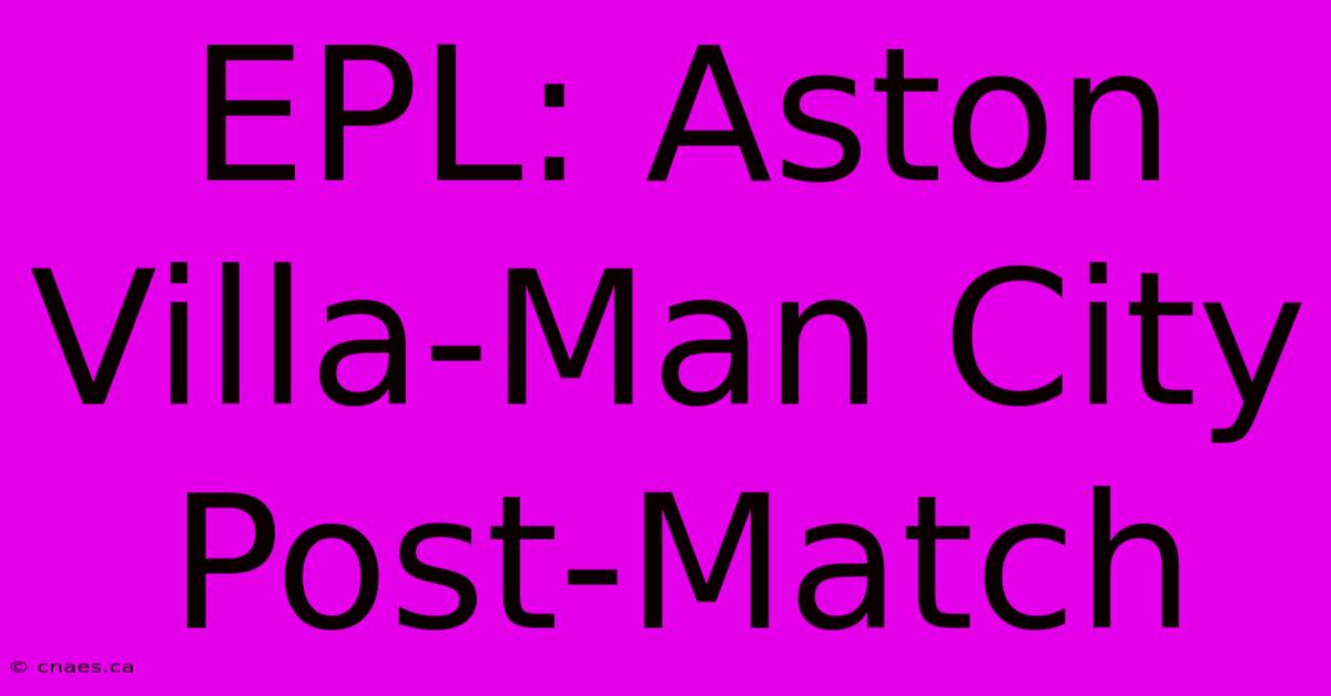 EPL: Aston Villa-Man City Post-Match