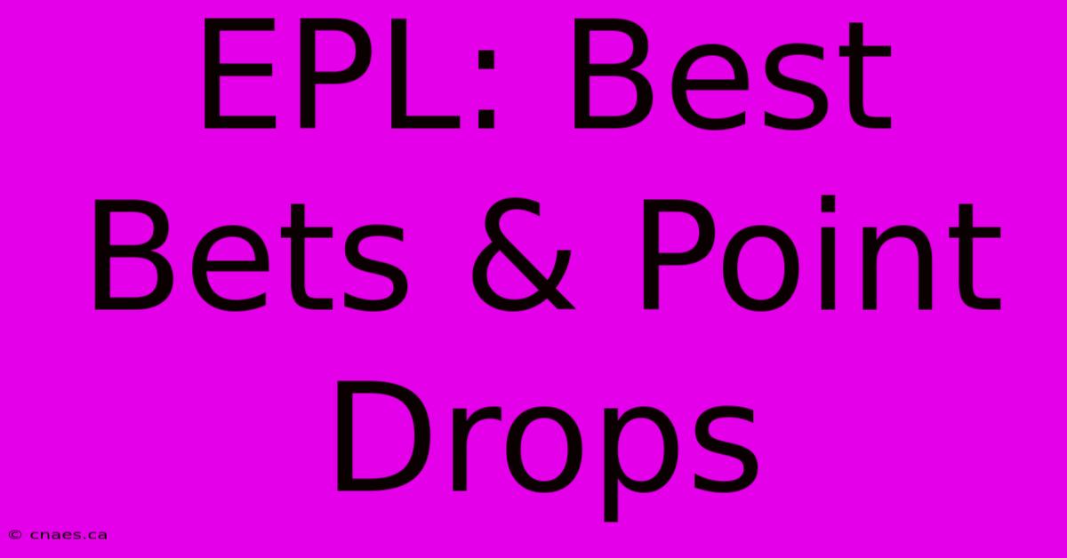 EPL: Best Bets & Point Drops