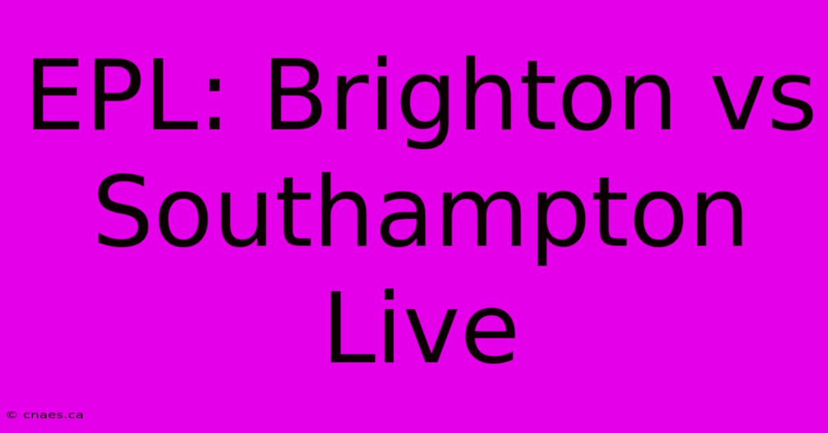 EPL: Brighton Vs Southampton Live