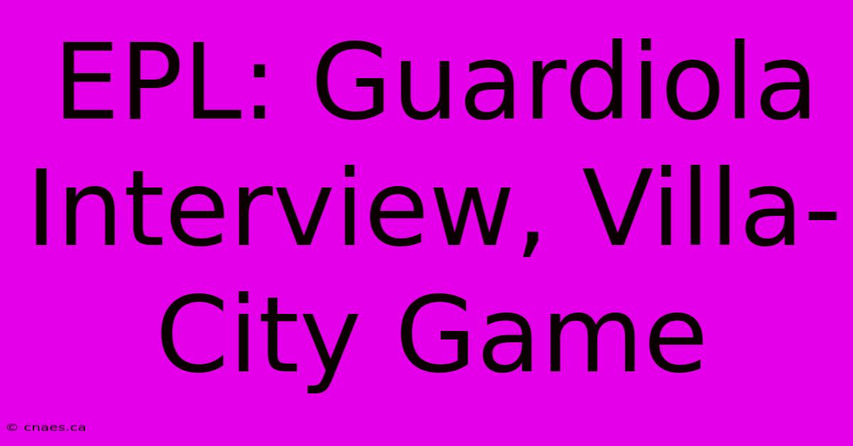 EPL: Guardiola Interview, Villa-City Game