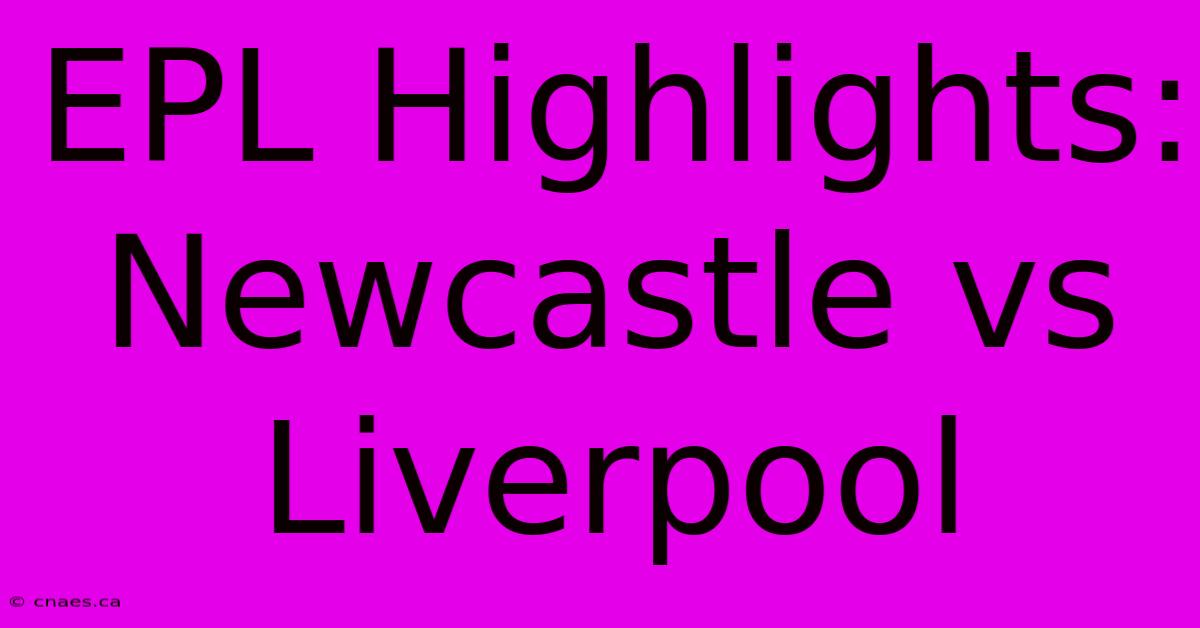 EPL Highlights: Newcastle Vs Liverpool