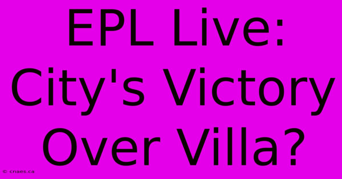 EPL Live: City's Victory Over Villa?