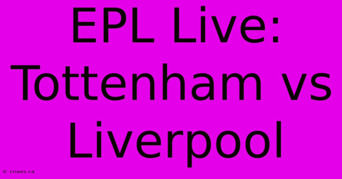 EPL Live: Tottenham Vs Liverpool