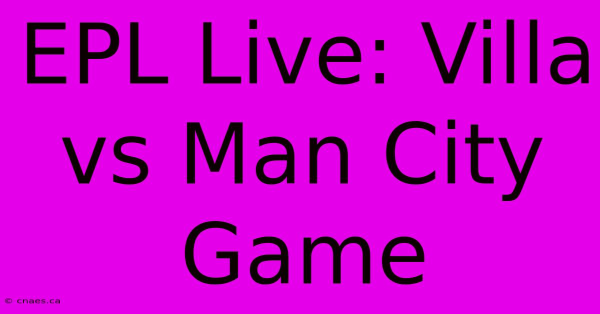 EPL Live: Villa Vs Man City Game