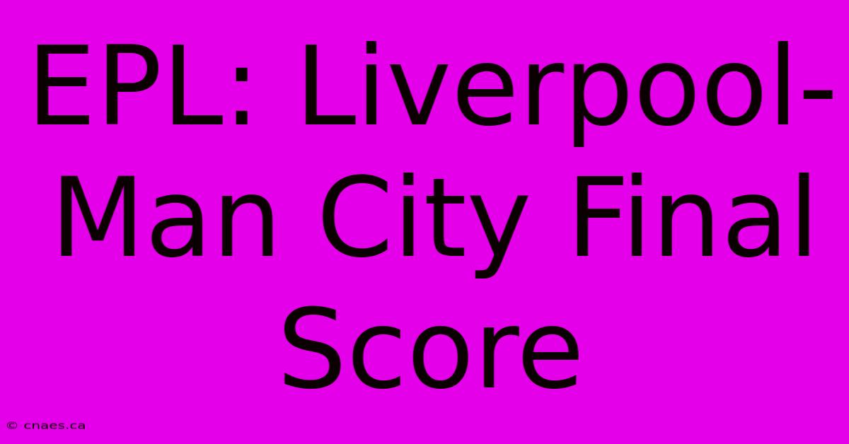 EPL: Liverpool-Man City Final Score