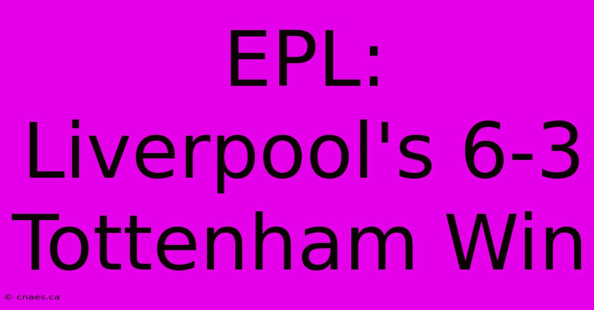 EPL: Liverpool's 6-3 Tottenham Win